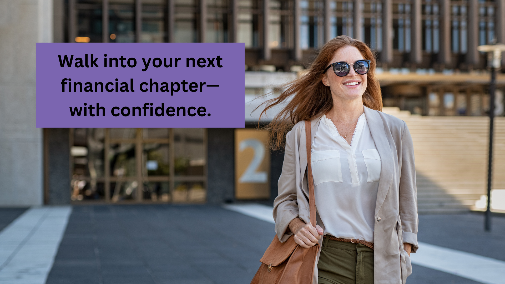 Woman walking confidently away from a building with sun glasses on, text says Walk into Your Next Chapter with Confidence